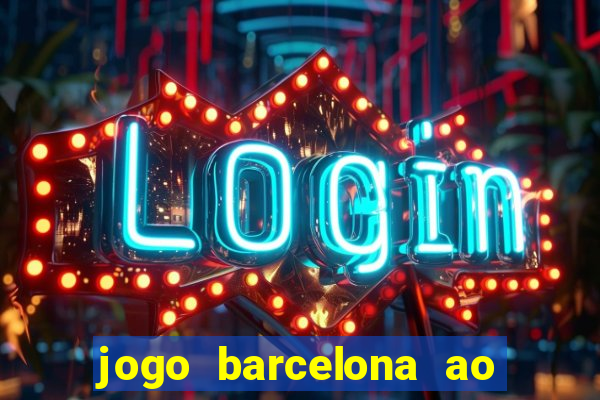 jogo barcelona ao vivo futemax